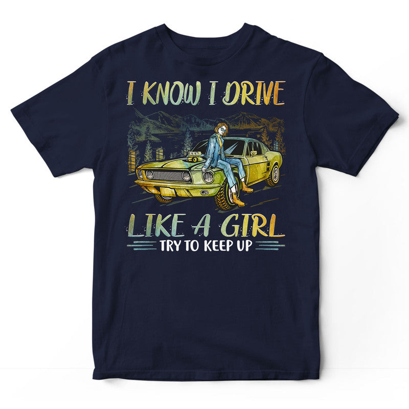 Muscle Car Like A Girl Keep Up T-Shirt PSI290