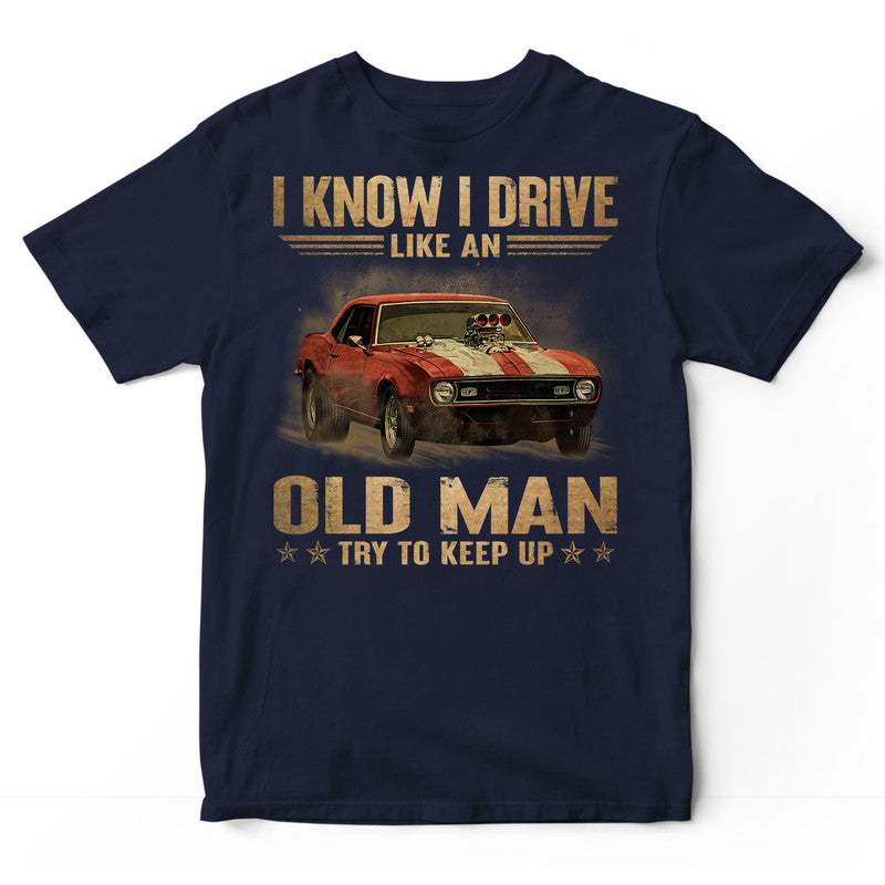 Muscle Car Like An Old Man T-Shirt DGA126