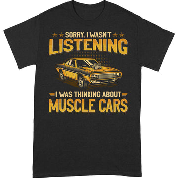 Muscle Car Sorry I Wasn't Listening T-Shirt
