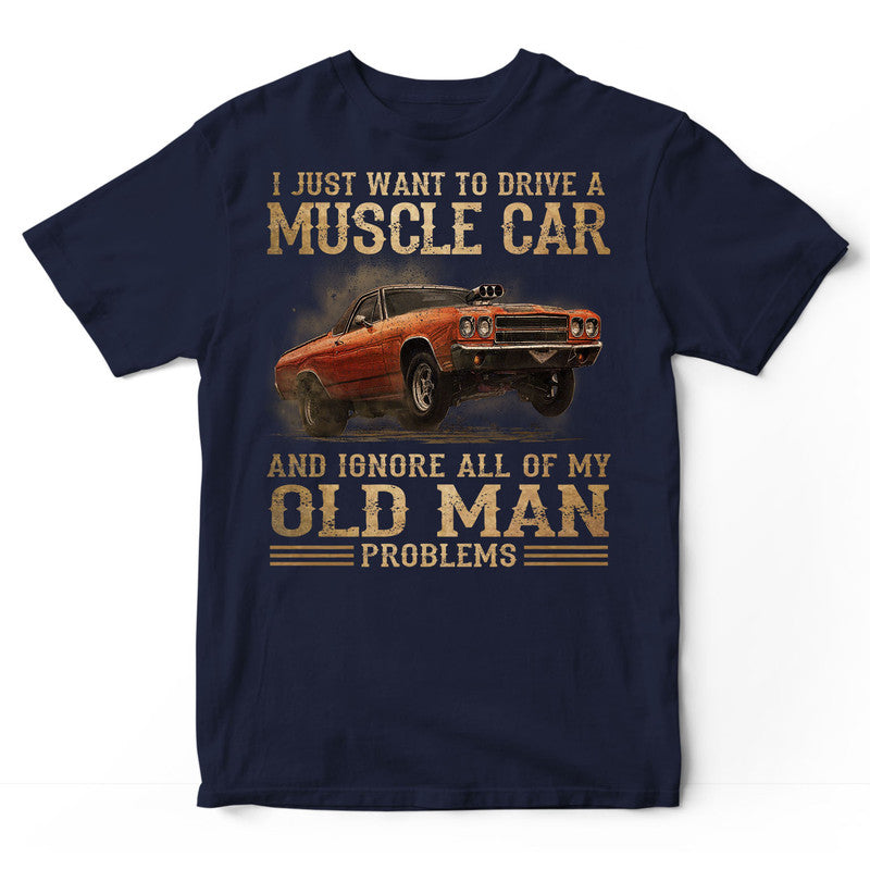 Muscle Car Old Man Problems T-Shirt DGA086