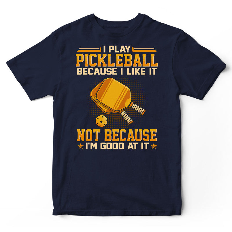 Pickleball Good At It T-Shirt GED077