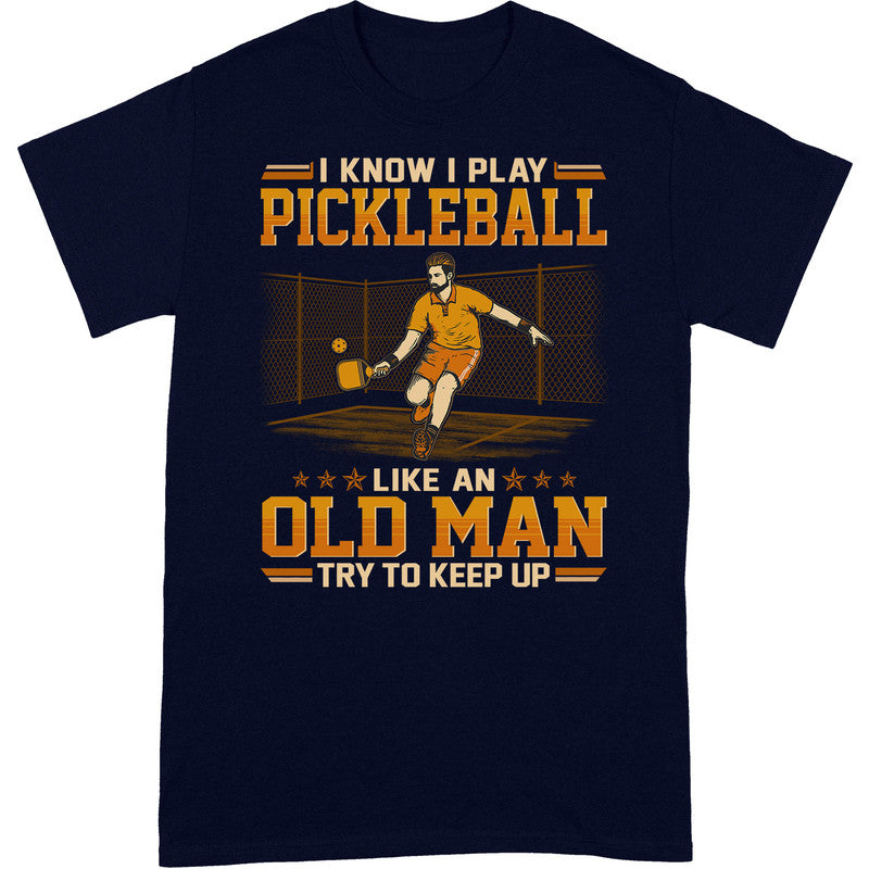 Pickleball Like An Old Man Keep Up T-Shirt GEF001