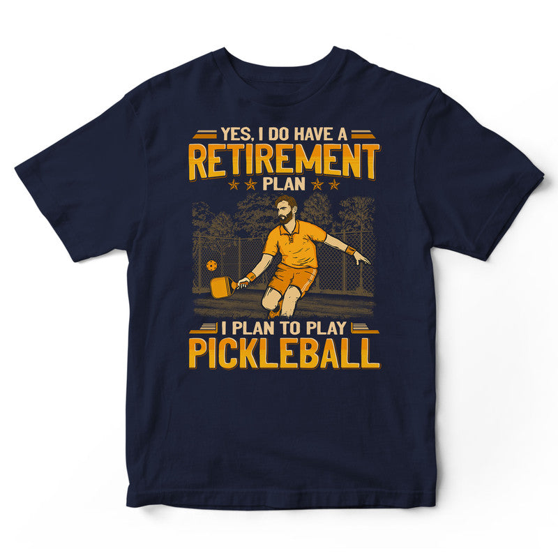 Pickleball Retirement Plan T-Shirt GEA168