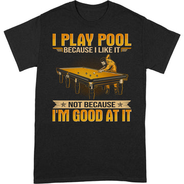 Pool Because I Like T-Shirt
