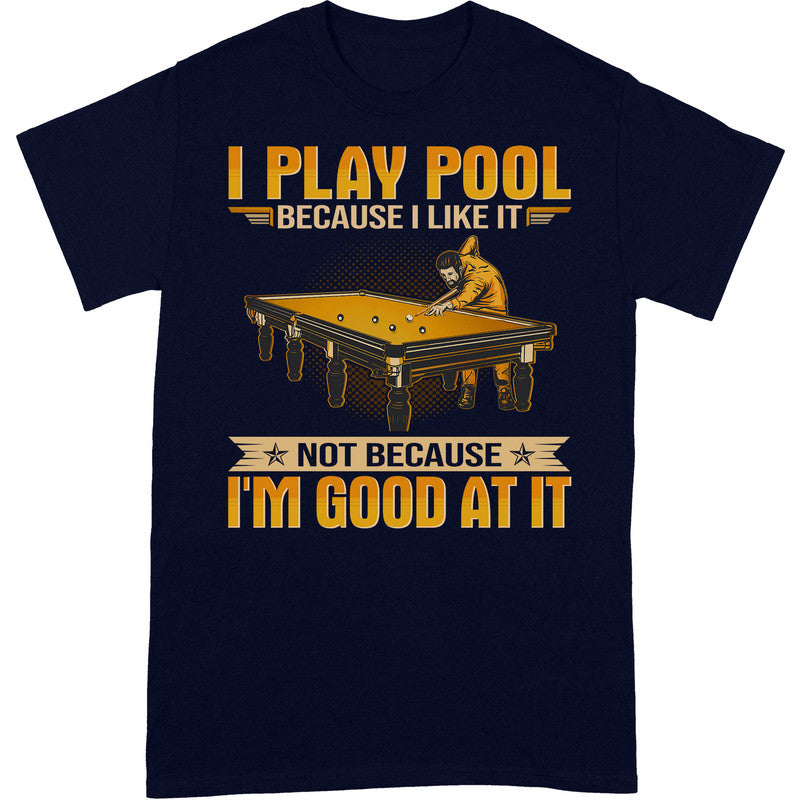 Pool Because I Like T-Shirt