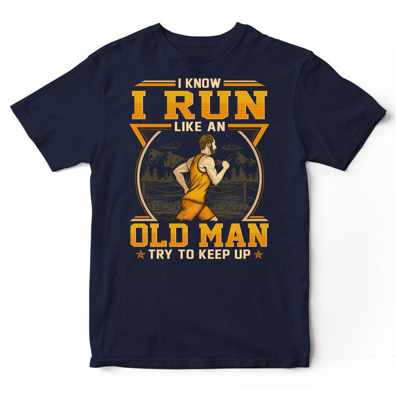 Running Like An Old Man Keep Up T-Shirt GED193