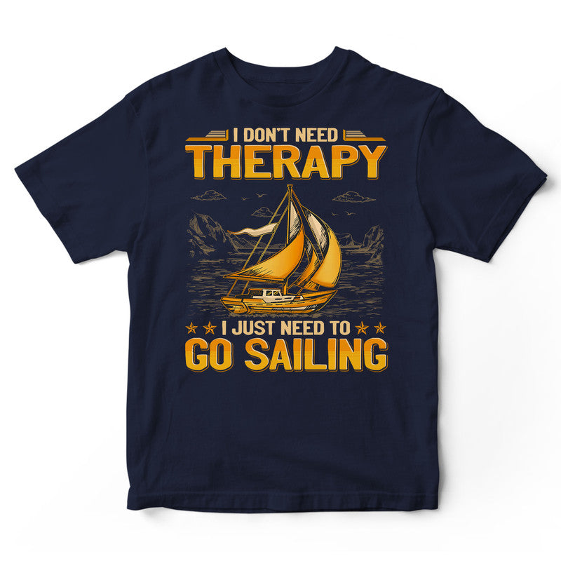 Sailing Don't Need Therapy T-Shirt GEA198