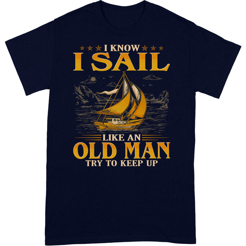 Sailing Like An Old Man Keep Up T-Shirt GEC089