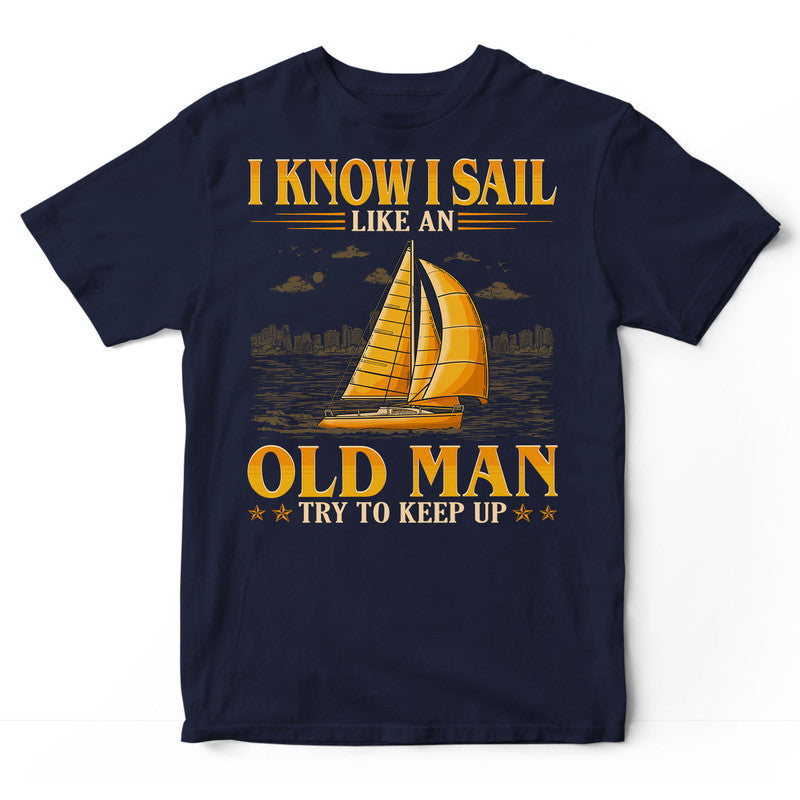 Sailing Old Man Try To Keep Up T-Shirt GEC188