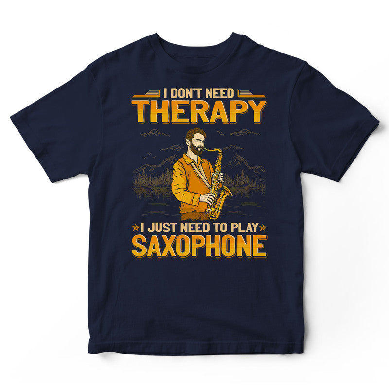 Saxophone Don't Need Therapy T-Shirt GEA183