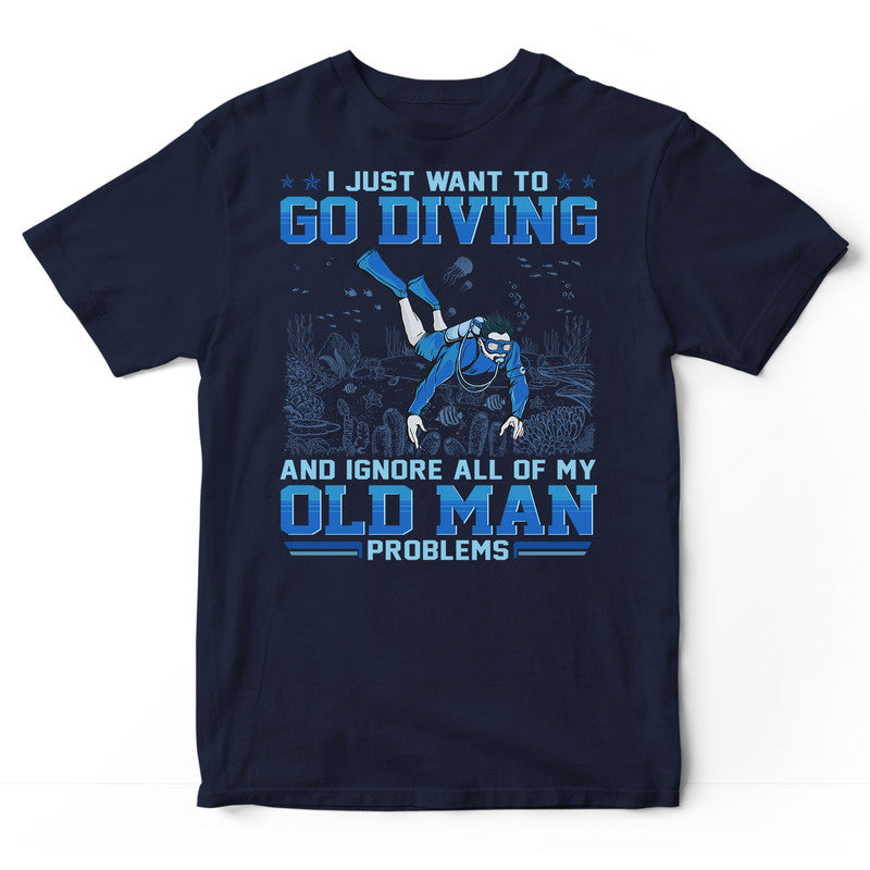 Scuba Diving Ignore Old Man Problems T-Shirt GEF039