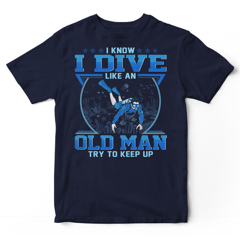 Scuba Diving Like An Old Man T-Shirt GEF044