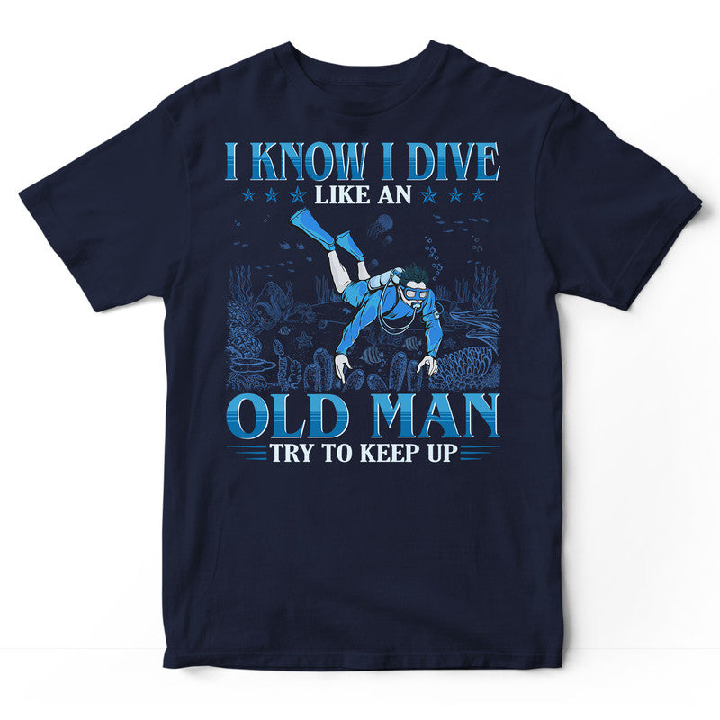 Scuba Diving Like An Old Man T-Shirt GEF045