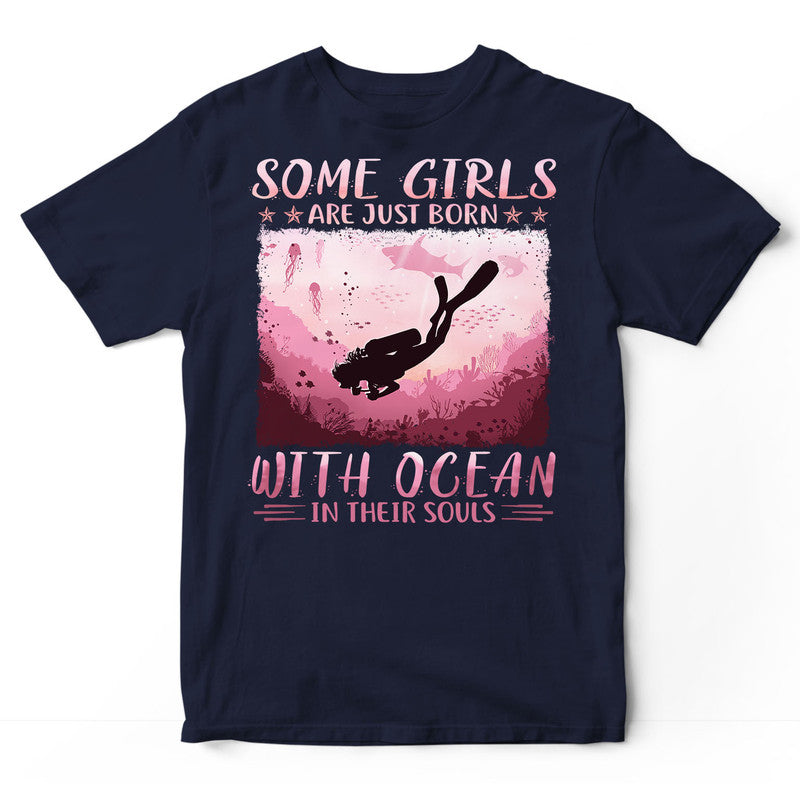 Scuba Diving Some Girls Just Born In Their Souls T-Shirt ISH006