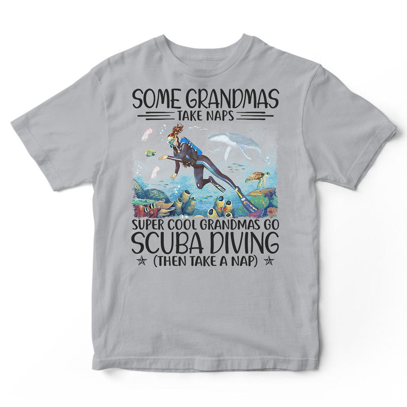 Scuba Diving Some Grandmas Take Naps Super Cool T-Shirt HWA209