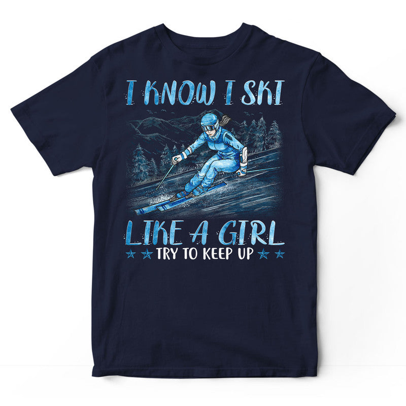 Skiing Like A Girl Try To Keep Up T-Shirt PSK015