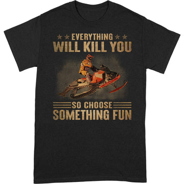 Snowmobile Everything Will Kill You T-Shirt DGA033