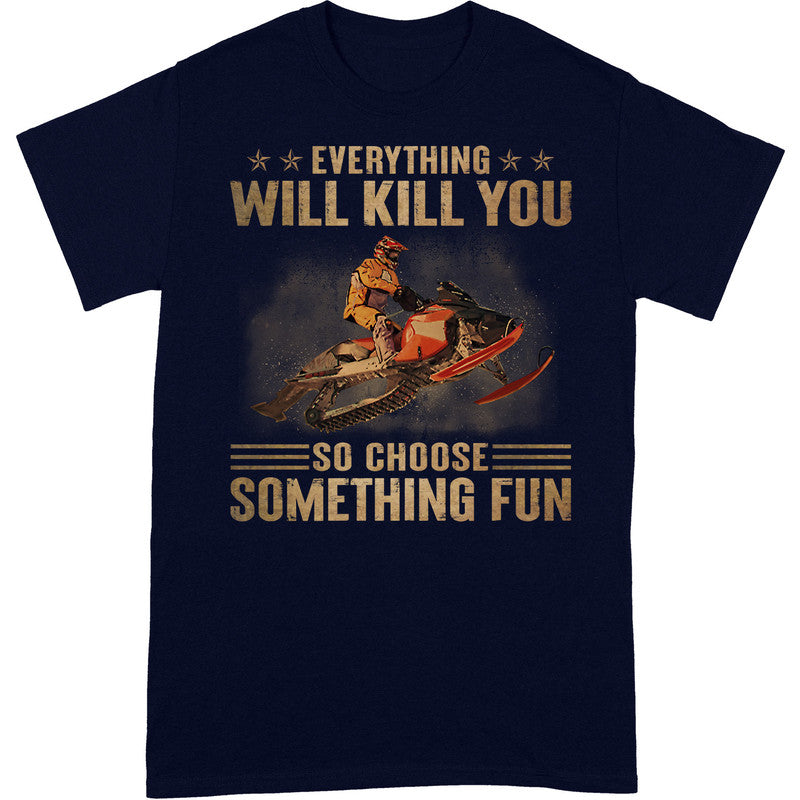 Snowmobile Everything Will Kill You T-Shirt DGA033