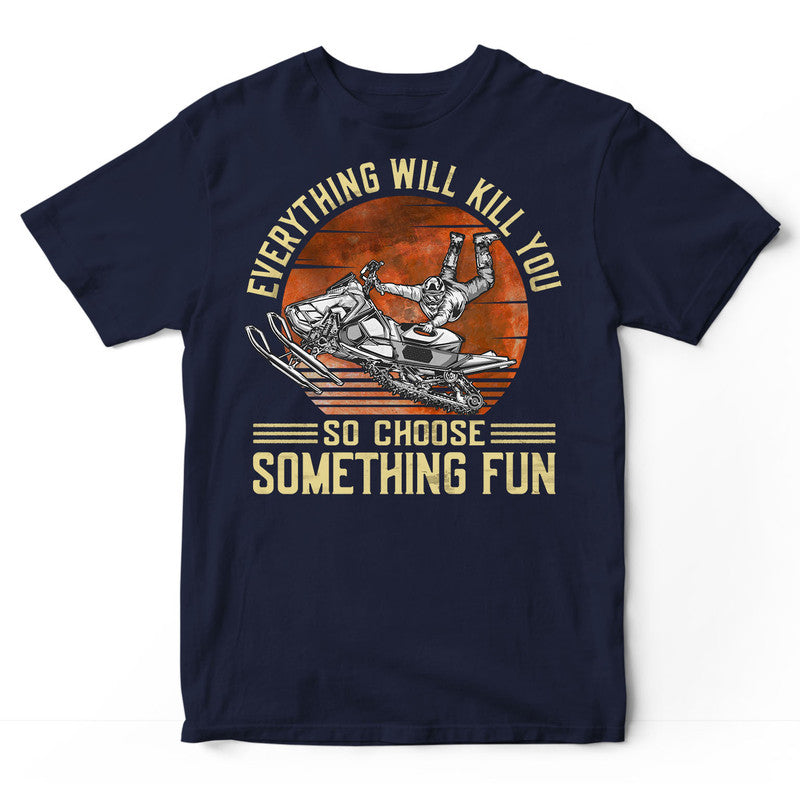 Snowmobile Everything Will Kill You T-Shirt DGD003