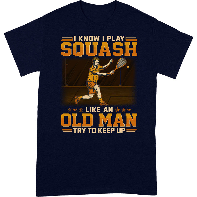 Squash Like An Old Man T-Shirt GED032