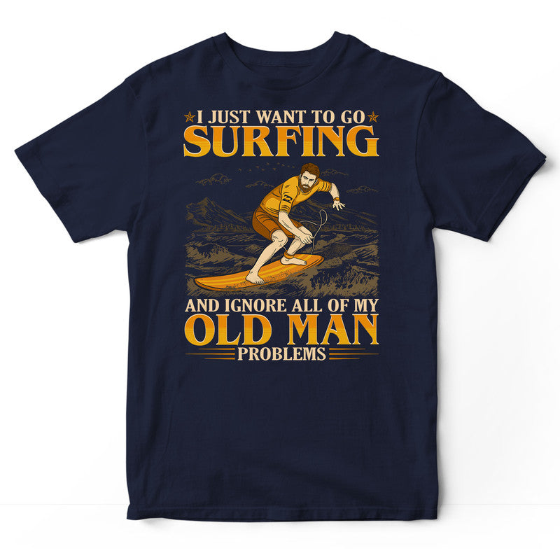 Surfing Ignore Old Man Problems T-Shirt GEC147