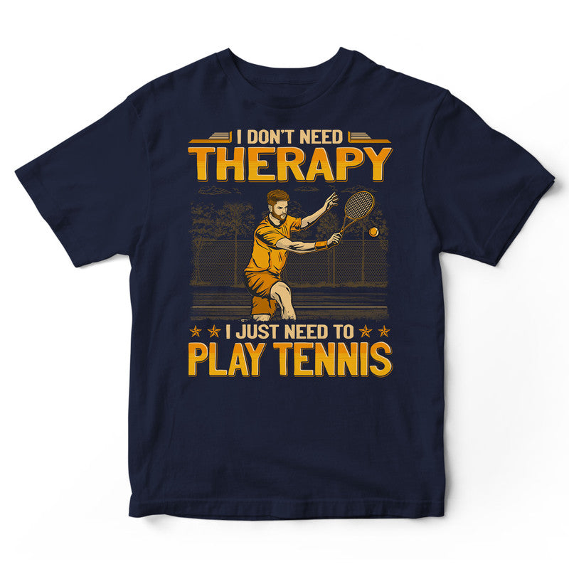 Tennis Don't Need Therapy T-Shirt GEA186