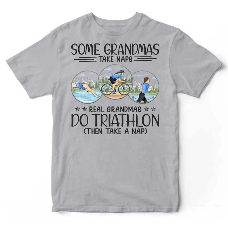 Triathlon Some Grandmas Take Naps T-Shirt HWA304