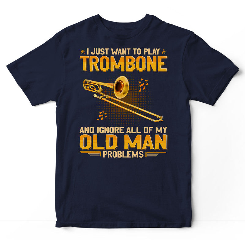 Trombone Ignore Old Man Problems T-Shirt GEA410