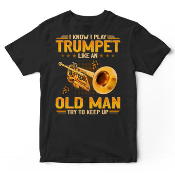 Trumpet Like An Old Man Keep Up T-Shirt GEJ267