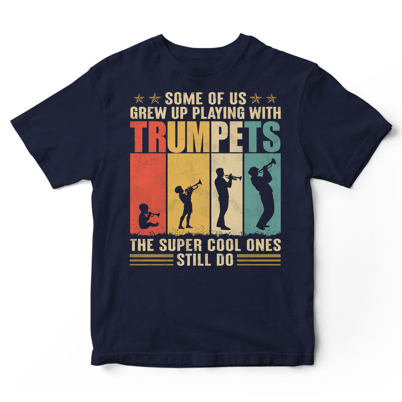 Trumpet Some Of Us Grew Up T-Shirt VVC015