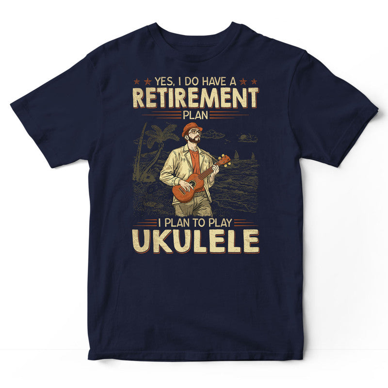 Ukulele Retirement Plan T-Shirt LVC018