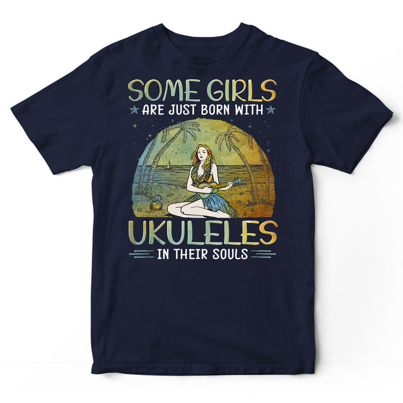 Ukulele Some Girls Are Just Born T-Shirt PSJ019