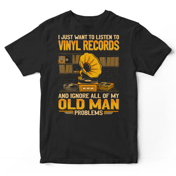 Vinyl Records Ignore Old Man Problems T-Shirt GEA229