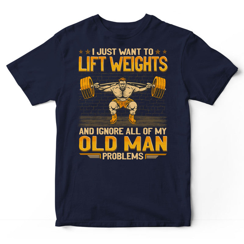 Weightlifting Ignore Old Man Problems T-Shirt GEJ050