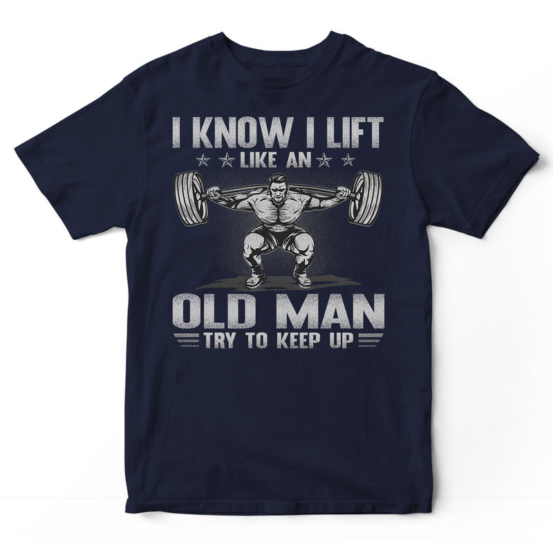 Weightlifting Like An Old Man T-Shirt GSB085