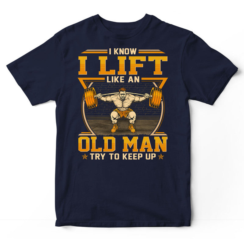 Weightlifting Like An Old Man Keep Up T-Shirt GED189