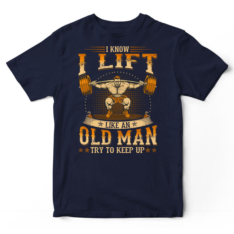 Weightlifting Like An Old Man Keep Up T-Shirt WDC040