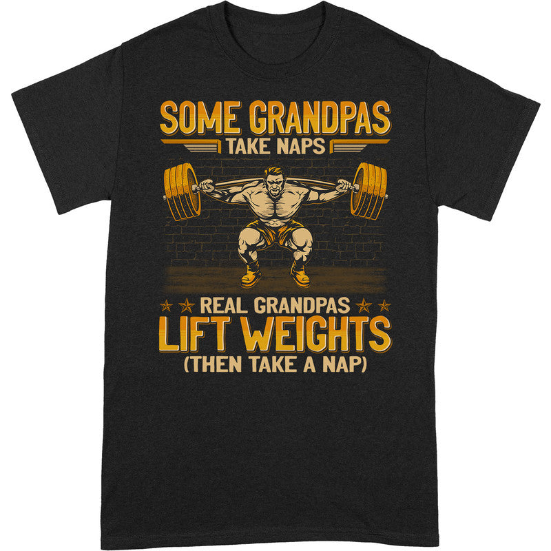 Weightlifting Some Grandpas Take Naps T-shirt Gea121