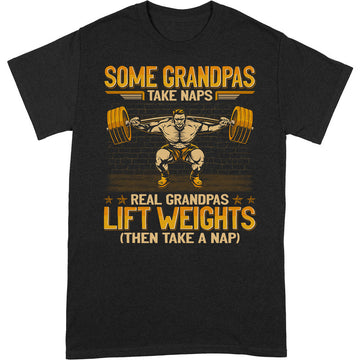 Weightlifting Some Grandpas Take Naps T-Shirt GEA121