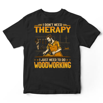 Woodcrafting Don't Need Therapy T-Shirt GEA192