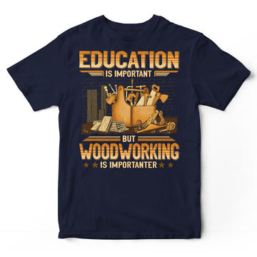 Woodcrafting Education Is Important T-Shirt SBA031