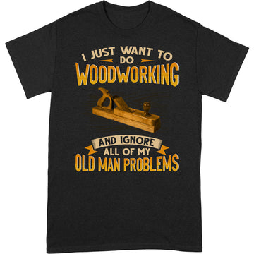 Woodworking Old Man Problems T-Shirt