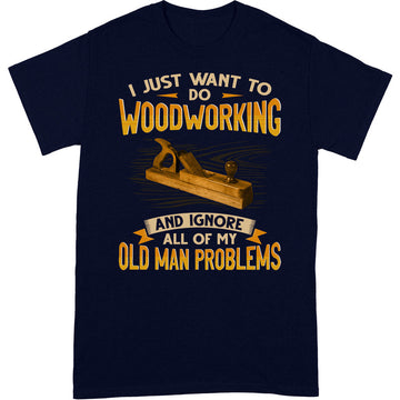 Woodworking Old Man Problems T-Shirt
