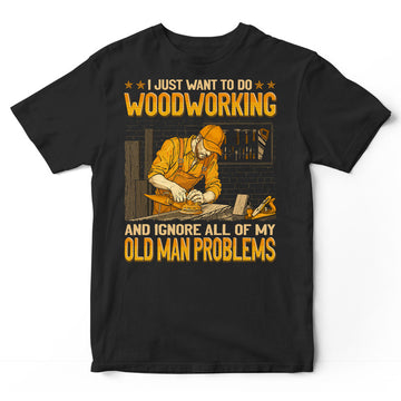 Woodcrafting Old Man Problems T-Shirt GEJ271