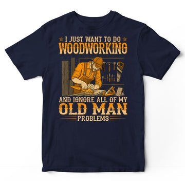Woodcrafting Old Man Problems T-Shirt WDB135